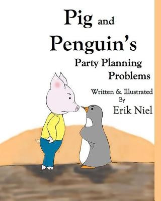 Pig and Penguin's Party Planning Problems by Niel, Erik