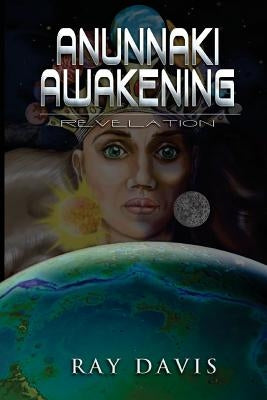 Anunnaki Awakening: Revelation by Davis, Ray a.