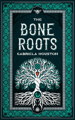 The Bone Roots by Houston, Gabriela