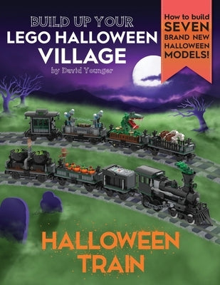 Build Up Your LEGO Halloween Village: Halloween Train by Younger, David