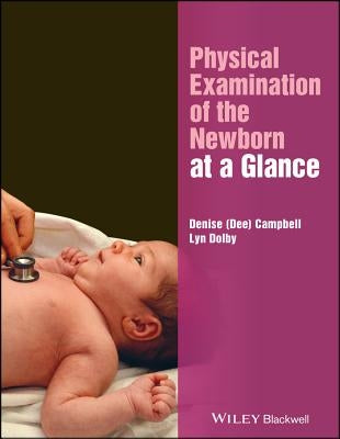 Physical Examination of the Newborn at a Glance by Campbell, Denise