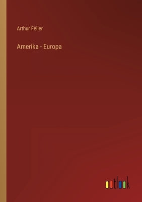 Amerika - Europa by Feiler, Arthur
