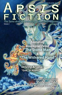 Apsis Fiction Volume 2, Issue 2: Perihelion 2015: The Semi-Annual Anthology of Goldeen Ogawa by Ogawa, Goldeen