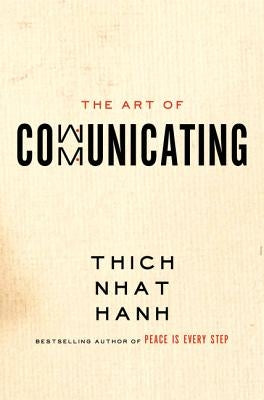 The Art of Communicating by Hanh, Thich Nhat