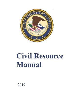 Civil Resource Manual: 2019 by Department of Justice