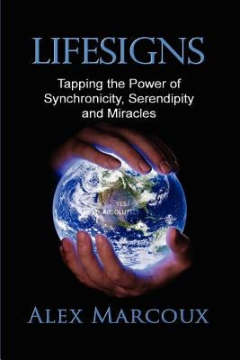 Lifesigns: Tapping the Power of Synchronicity, Serendipity and Miracles by Marcoux, Alex