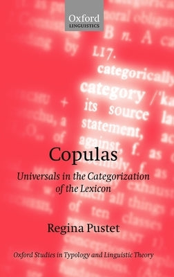 Copulas: Universals in the Categorization of the Lexicon by Pustet, Regina