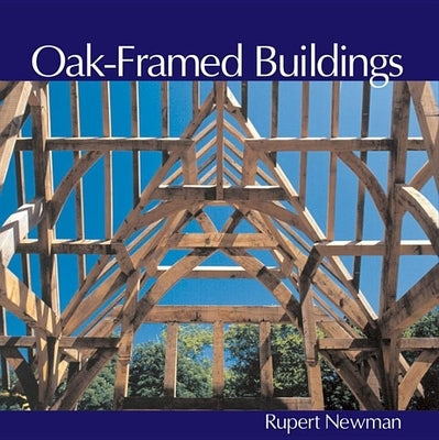 Oak-Framed Buildings: Revised Edition by Newman, Rupert