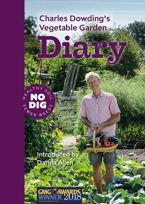 Charles Dowding's Vegetable Garden Diary: No Dig, Healthy Soil, Fewer Weeds, 3rd Edition by Dowding, Charles