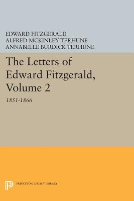 The Letters of Edward Fitzgerald, Volume 2: 1851-1866 by Fitzgerald, Edward