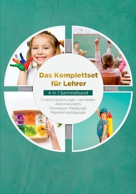 Das Komplettset für Lehrer - 4 in 1 Sammelband: Unterrichtsstörungen vermeiden Aktionstabletts Montessori Pädagogik Migrationspädagogik by Fingerhut, Marlene