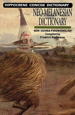 Neo-Melanesian-English Concise Dictionary: New Guinea Pidgin-English by Steinbauer, Friedrich