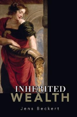 Inherited Wealth by Beckert, Jens