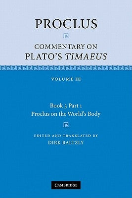 Proclus: Commentary on Plato's Timaeus: Volume 3, Book 3, Part 1, Proclus on the World's Body by Proclus