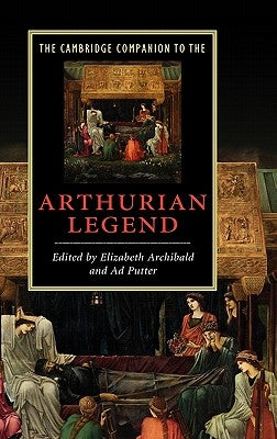 The Cambridge Companion to the Arthurian Legend by Archibald, Elizabeth