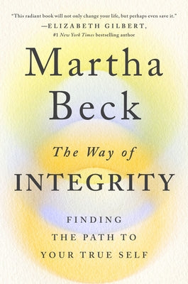 The Way of Integrity: Finding the Path to Your True Self by Beck, Martha