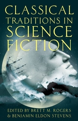 Classical Traditions in Science Fiction by Rogers, Brett M.