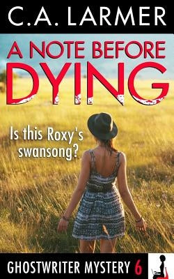 A Note Before Dying: A Ghostwriter Mystery 6 by Larmer, C. a.