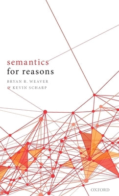 Semantics for Reasons by Weaver, Bryan R.