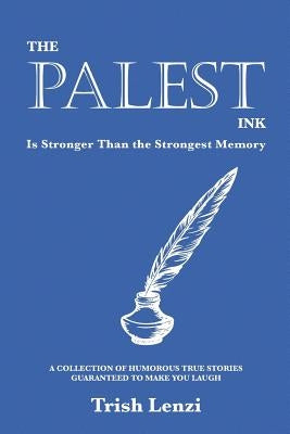 The Palest Ink Is Stronger Than the Strongest Memory by Lenzi, Trish