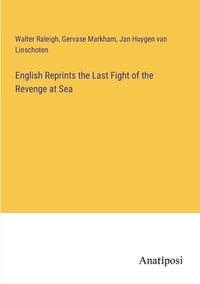 English Reprints the Last Fight of the Revenge at Sea by Raleigh, Walter