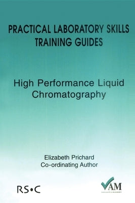 Practical Laboratory Skills Training Guides: High Performance Liquid Chromatography by Stuart, Brian