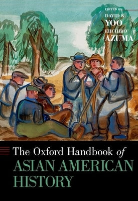 The Oxford Handbook of Asian American History by Yoo, David K.