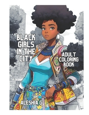 Black Girls In The City: An Adult Coloring Book by G, Aleshia