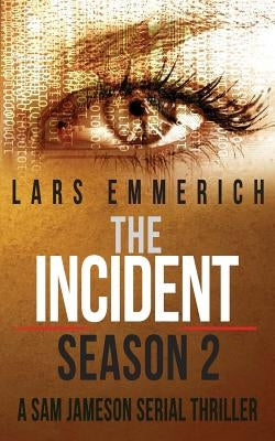 The Incident - Season 2 - A Sam Jameson Serial Thriller: Episodes 5 through 8 of The Incident, a Special Agent Sam Jameson Conspiracy Thriller by Emmerich, Lars