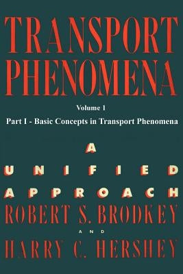 Transport Phenomena: A Unified Approach Vol. 1 by Hershey, Harry C.