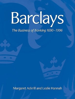 Barclays: The Business of Banking, 1690-1996 by Ackrill, Margaret