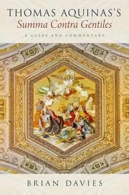 Thomas Aquinas's Summa Contra Gentiles: A Guide and Commentary by Davies, Brian