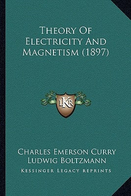 Theory of Electricity and Magnetism (1897) by Curry, Charles Emerson
