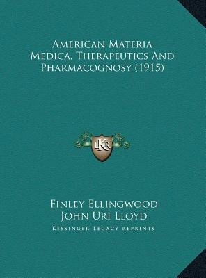 American Materia Medica, Therapeutics And Pharmacognosy (1915) by Ellingwood, Finley