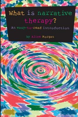 What is narrative therapy?: An easy-to-read introduction by Morgan, Alice