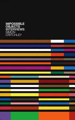 Impossible Objects: Interviews by Critchley, Simon