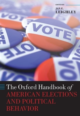 The Oxford Handbook of American Elections and Political Behavior by Leighley, Jan E.