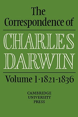 The Correspondence of Charles Darwin: Volume 1, 1821-1836 by Darwin, Charles