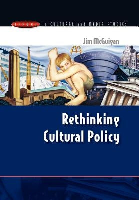 Rethinking Cultural Policy by McGuigan, Jim