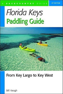 Florida Keys Paddling Guide: From Key Largo to Key West by Keogh, Bill