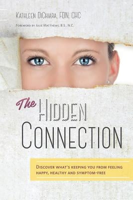 The Hidden Connection: Discover What's Keeping You From Feeling Happy, Healthy and Symptom-Free (B/W Version) by Matthews N. C., Julie