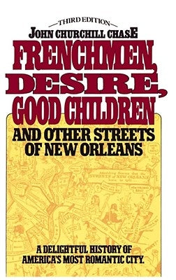 Frenchmen, Desire, Good Children: And Other Streets of New Orleans by Chase, John Churchill