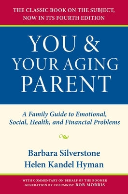 You & Your Aging Parent: A Family Guide to Emotional, Social, Health, and Financial Problems by Silverstone, Barbara