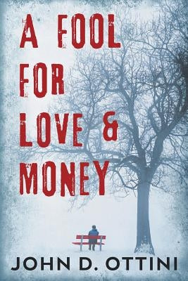 A Fool For Love & Money by Ottini, John D.