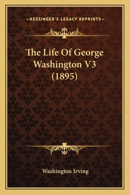The Life of George Washington V3 (1895) by Irving, Washington