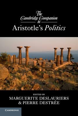 The Cambridge Companion to Aristotle's Politics by Deslauriers, Marguerite