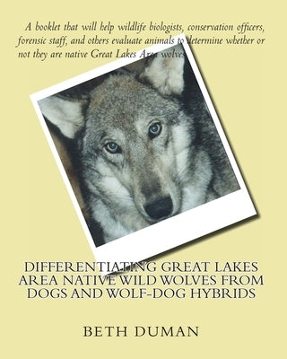 Differentiating Great Lakes Area Native Wild Wolves from Dogs and Wolf-Dog Hybrids by Duman, Beth