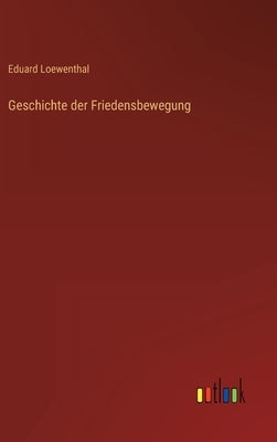 Geschichte der Friedensbewegung by Loewenthal, Eduard