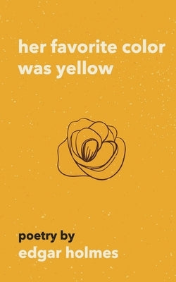 Her Favorite Color Was Yellow by Holmes, Edgar