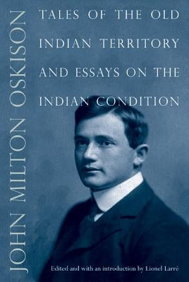 Tales of the Old Indian Territory and Essays on the Indian Condition by Oskison, John M.